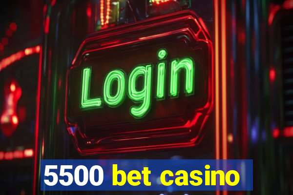 5500 bet casino